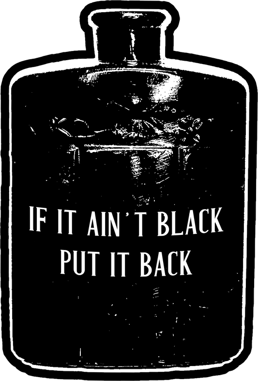 ‘Bottles’ Sticker “If It Ain't Black Put It Back”